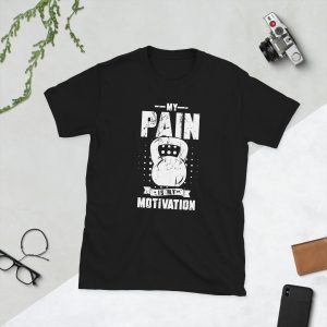 My Pain Is My Motivation Gym Shirt