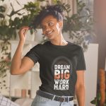 Dream Big Work Hard Inspirational Graphic Tee
